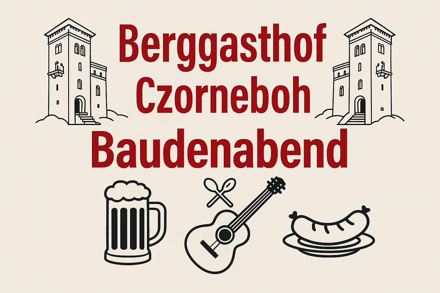 Illustration mit zwei Türmen auf jeder Seite, fettgedruckter roter Schrift "Berggasthof Czorneboh Baudenabend" und Symbolen eines Bierkrugs, einer Gitarre, gekreuzter Gabeln und eines Tellers mit Würstchen, die den Geist eines Oberlausitzer Baudenabends einfangen.