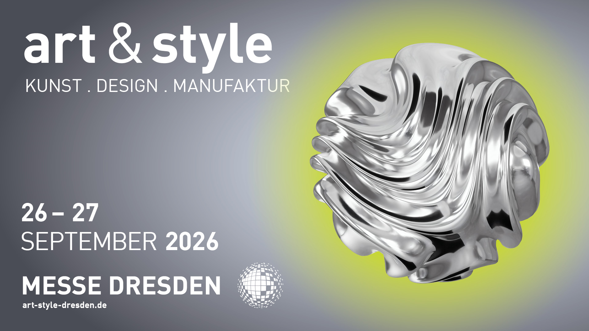 Veranstaltungsplakat für „Art & Style“ auf der Messe Dresden, 26.–27. September 2026, mit einer glänzenden, abstrakten Metallskulptur vor grauem Hintergrund und gelbem Schimmer. Der Text lautet: KUNST. DESIGN. MANUFAKTUR.